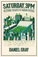 Sobota, 15:00: 50 wiecznych rozkoszy współczesnej piłki nożnej - Saturday, 3pm: 50 Eternal Delights of Modern Football