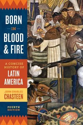 Zrodzeni we krwi i ogniu: Zwięzła historia Ameryki Łacińskiej - Born in Blood and Fire: A Concise History of Latin America