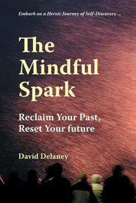 The Mindful Spark: Odzyskaj swoją przeszłość, zresetuj swoją przyszłość - The Mindful Spark: Reclaim Your Past, Reset Your Future