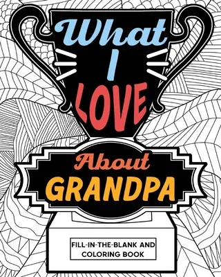 Co kocham w dziadku Wypełnij puste miejsce i kolorowanka - What I Love About Grandpa Fill-In-The-Blank and Coloring Book