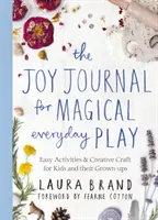 Joy Journal for Magical Everyday Play - Łatwe zajęcia i kreatywne rękodzieło dla dzieci i dorosłych - Joy Journal for Magical Everyday Play - Easy Activities & Creative Craft for Kids and their Grown-ups