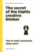 Sekret wysoce kreatywnego myśliciela: Jak tworzyć połączenia, których inni nie potrafią - The Secret of the Highly Creative Thinker: How to Make Connections Others Don't