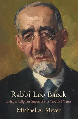 Rabin Leo Baeck: Życie religijnym imperatywem w niespokojnych czasach - Rabbi Leo Baeck: Living a Religious Imperative in Troubled Times