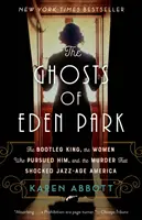 Duchy Eden Park: The Bootleg King, the Women Who Pursued Him, and the Murder That Shocked Jazz-Age America (Król bootlegów, kobiety, które go ścigały i morderstwo, które wstrząsnęło Ameryką epoki jazzu) - The Ghosts of Eden Park: The Bootleg King, the Women Who Pursued Him, and the Murder That Shocked Jazz-Age America