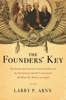 Klucz założycieli: Boski i naturalny związek między Deklaracją a Konstytucją i co ryzykujemy, tracąc go - The Founders' Key: The Divine and Natural Connection Between the Declaration and the Constitution and What We Risk by Losing It