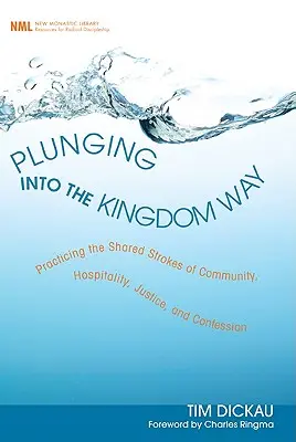 Zanurzając się w Drogę Królestwa: Praktykowanie wspólnych pociągnięć wspólnoty, gościnności, sprawiedliwości i spowiedzi - Plunging Into the Kingdom Way: Practicing the Shared Strokes of Community, Hospitality, Justice, and Confession