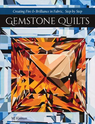 Gemstone Quilts: Tworzenie ognia i blasku w tkaninie, krok po kroku - Gemstone Quilts: Creating Fire & Brilliance in Fabric, Step by Step