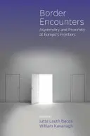 Spotkania graniczne: Asymetria i bliskość na granicach Europy - Border Encounters: Asymmetry and Proximity at Europe's Frontiers