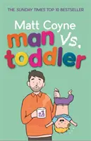 Człowiek kontra maluch - próby i triumfy dzieciństwa - Man vs. Toddler - The Trials and Triumphs of Toddlerdom