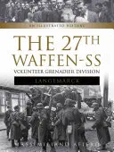 27 Ochotnicza Dywizja Grenadierów Waffen-SS Langemarck: Ilustrowana historia - The 27th Waffen-SS Volunteer Grenadier Division Langemarck: An Illustrated History