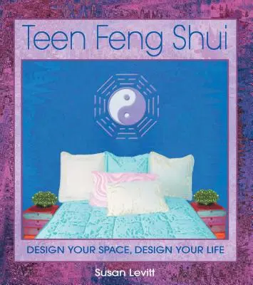 Teen Feng Shui: Zaprojektuj swoją przestrzeń, zaprojektuj swoje życie - Teen Feng Shui: Design Your Space, Design Your Life