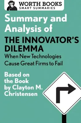 Streszczenie i analiza książki The Innovator's Dilemma: When New Technologies Cause Great Firms to Fail: na podstawie książki Claytona Christensena - Summary and Analysis of the Innovator's Dilemma: When New Technologies Cause Great Firms to Fail: Based on the Book by Clayton Christensen