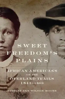 Równiny słodkiej wolności, 12: Afroamerykanie na szlakach lądowych, 1841-1869 - Sweet Freedom's Plains, 12: African Americans on the Overland Trails, 1841-1869