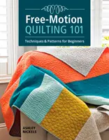 Free-Motion Quilting 101: Techniki i wzory dla początkujących - Free-Motion Quilting 101: Techniques & Patterns for Beginners