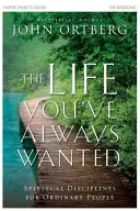 Życie, jakiego zawsze pragnąłeś - przewodnik dla uczestników: Dyscypliny duchowe dla zwykłych ludzi - The Life You've Always Wanted Participant's Guide: Spiritual Disciplines for Ordinary People