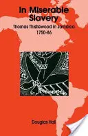 In Miserable Slavery: Thomas Thistlewood na Jamajce, 1750-86 - In Miserable Slavery: Thomas Thistlewood in Jamaica, 1750-86