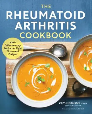 Książka kucharska na reumatoidalne zapalenie stawów: Przepisy przeciwzapalne zwalczające zaostrzenia i zmęczenie - The Rheumatoid Arthritis Cookbook: Anti-Inflammatory Recipes to Fight Flares and Fatigue