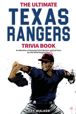 The Ultimate Texas Rangers Trivia Book: Kolekcja niesamowitych quizów i zabawnych faktów dla zagorzałych fanów Rangersów! - The Ultimate Texas Rangers Trivia Book: A Collection of Amazing Trivia Quizzes and Fun Facts for Die-Hard Rangers Fans!