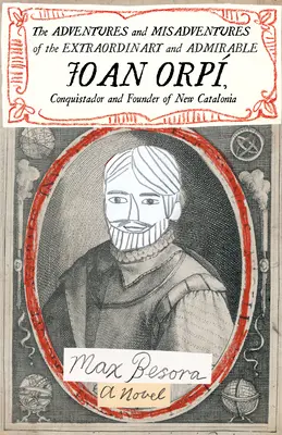 Przygody i nieszczęścia niezwykłego i godnego podziwu Joan Orp, konkwistadora i założyciela Nowej Katalonii - The Adventures and Misadventures of the Extraordinary and Admirable Joan Orp, Conquistador and Founder of New Catalonia