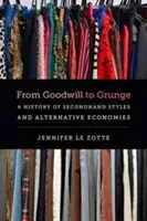 Od dobrej woli do grunge'u: Historia stylów z drugiej ręki i alternatywnych gospodarek - From Goodwill to Grunge: A History of Secondhand Styles and Alternative Economies