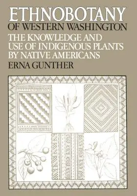 Etnobotanika zachodniego Waszyngtonu: Wiedza i wykorzystanie rodzimych roślin przez rdzennych Amerykanów - Ethnobotany of Western Washington: The Knowledge and Use of Indigenous Plants by Native Americans