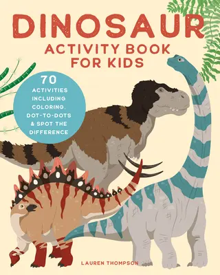 Książka z ćwiczeniami z dinozaurami dla dzieci: 70 ćwiczeń, w tym kolorowanie, kropki i rozpoznawanie różnic - Dinosaur Activity Book for Kids: 70 Activities Including Coloring, Dot-To-Dots & Spot the Difference