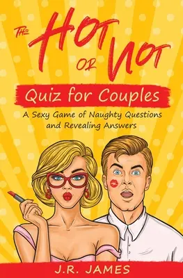 Gorący lub nie quiz dla par: Seksowna gra z niegrzecznymi pytaniami i odkrywczymi odpowiedziami - The Hot or Not Quiz for Couples: A Sexy Game of Naughty Questions and Revealing Answers