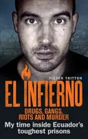 El Infierno: Narkotyki, gangi, zamieszki i morderstwa: Mój czas w najtrudniejszych więzieniach Ekwadoru - El Infierno: Drugs, Gangs, Riots and Murder: My Time Inside Ecuador's Toughest Prisons