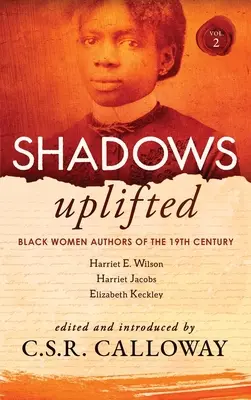 Shadows Uplifted Volume II: Czarne autorki XIX-wiecznych amerykańskich narracji osobistych i autobiografii - Shadows Uplifted Volume II: Black Women Authors of 19th Century American Personal Narratives & Autobiographies