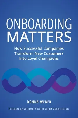 Onboarding Matters: Jak odnoszące sukcesy firmy przekształcają nowych klientów w lojalnych klientów - Onboarding Matters: How Successful Companies Transform New Customers Into Loyal Champions