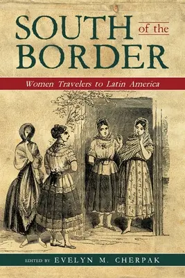 Na południe od granicy: Kobiety podróżujące do Ameryki Łacińskiej - South of the Border: Women Travelers to Latin America