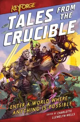 Keyforge: Opowieści z tygla: Antologia Keyforge - Keyforge: Tales from the Crucible: A Keyforge Anthology