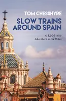 Slow Trains Around Spain - 3000-kilometrowa przygoda na 52 trasach - Slow Trains Around Spain - A 3,000-Mile Adventure on 52 Rides