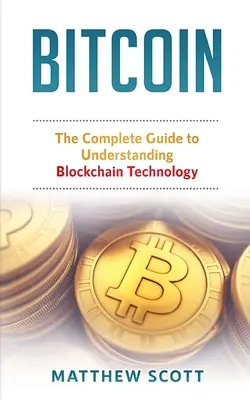 Bitcoin: Kompletny przewodnik po technologii BlockChain - Bitcoin: The Complete Guide to Understanding BlockChain Technology