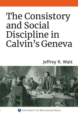 Konsystorz i dyscyplina społeczna w kalwińskiej Genewie - The Consistory and Social Discipline in Calvin's Geneva