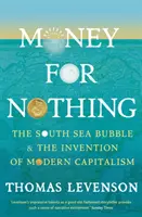 Pieniądze za nic - bańka na Morzu Południowym i wynalezienie nowoczesnego kapitalizmu - Money For Nothing - The South Sea Bubble and the Invention of Modern Capitalism