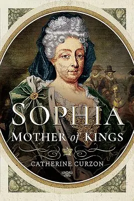 Sophia: Matka Królów: Najwspanialsza królowa, jakiej Wielka Brytania nigdy nie miała - Sophia: Mother of Kings: The Finest Queen Britain Never Had