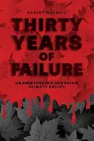 Trzydzieści lat niepowodzeń: Zrozumieć kanadyjską politykę klimatyczną - Thirty Years of Failure: Understanding Canadian Climate Policy