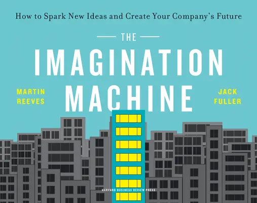 Maszyna wyobraźni: Jak pobudzić nowe pomysły i stworzyć przyszłość swojej firmy - The Imagination Machine: How to Spark New Ideas and Create Your Company's Future