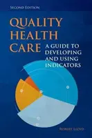 Jakość opieki zdrowotnej: Przewodnik po opracowywaniu i stosowaniu wskaźników - Quality Health Care: A Guide to Developing and Using Indicators