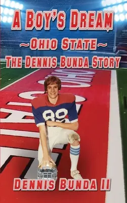 Marzenie chłopca - stan Ohio: Historia Dennisa Bundy - A Boy's Dream - Ohio State: The Dennis Bunda Story