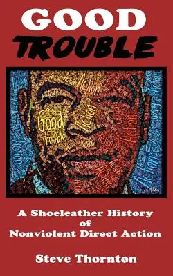 Good Trouble: A Shoeleather History of Nonviolent Direct Action autorstwa Steve'a - Good Trouble: A Shoeleather History of Nonviolent Direct Action by Steve