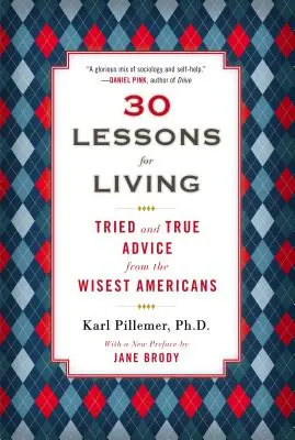 30 lekcji życia: Sprawdzone i prawdziwe porady od najmądrzejszych Amerykanów - 30 Lessons for Living: Tried and True Advice from the Wisest Americans