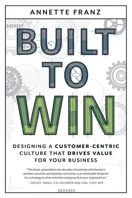 Built to Win: Projektowanie kultury zorientowanej na klienta, która tworzy wartość dla Twojej firmy - Built to Win: Designing a Customer-Centric Culture That Drives Value for Your Business