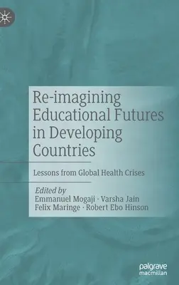 Ponowne wyobrażenie sobie przyszłości edukacyjnej w krajach rozwijających się: Lekcje z globalnych kryzysów zdrowotnych - Re-imagining Educational Futures in Developing Countries: Lessons from Global Health Crises