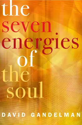 7 energii duszy: Obudź swojego wewnętrznego twórcę, uzdrowiciela, wojownika, kochanka, artystę, odkrywcę i mistrza - The 7 Energies of the Soul: Awaken Your Inner Creator, Healer, Warrior, Lover, Artist, Explorer, and Master