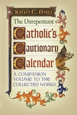 Ostrzegawczy kalendarz niepokornego katolika: Tom towarzyszący dziełom zebranym - The Unrepentant Catholic's Cautionary Calendar: A Companion Volume to the Collected Works