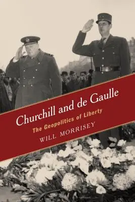 Churchill i de Gaulle: Geopolityka wolności - Churchill and de Gaulle: The Geopolitics of Liberty