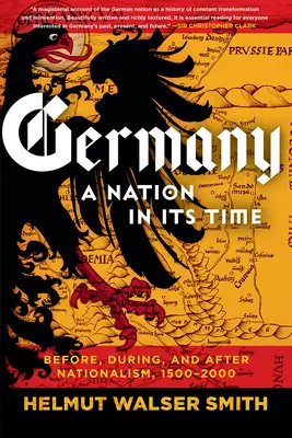 Niemcy: Naród w swoich czasach: przed, w trakcie i po nacjonalizmie, 1500-2000 - Germany: A Nation in Its Time: Before, During, and After Nationalism, 1500-2000