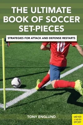 The Ultimate Book of Soccer Set-Pieces: Strategie wznawiania gry w ataku i obronie - The Ultimate Book of Soccer Set-Pieces: Strategies for Attack and Defense Restarts